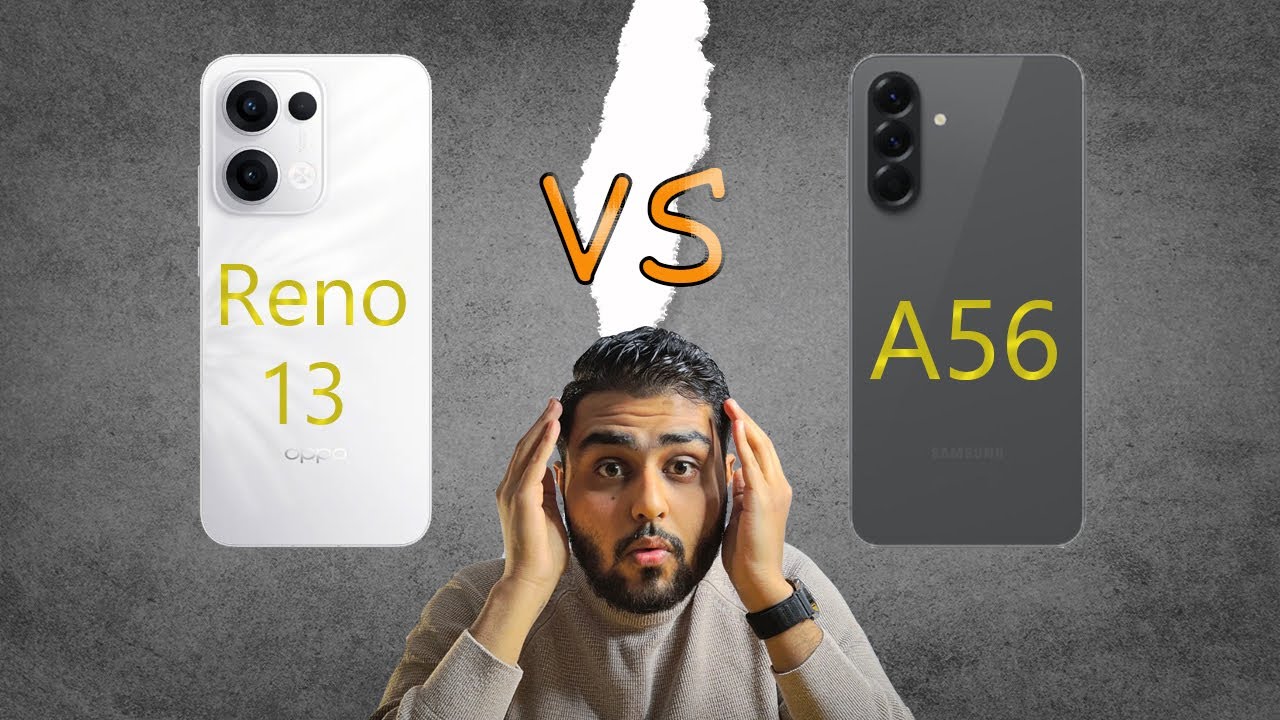 🔥 A56 vs Reno 13 – المعركة الكبرى! مين يستحق فلوسك في 2025؟