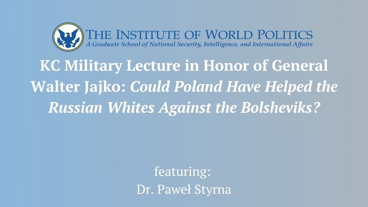 KC Military Lecture: Could Poland Have Helped the Russian Whites Against the Bolsheviks?