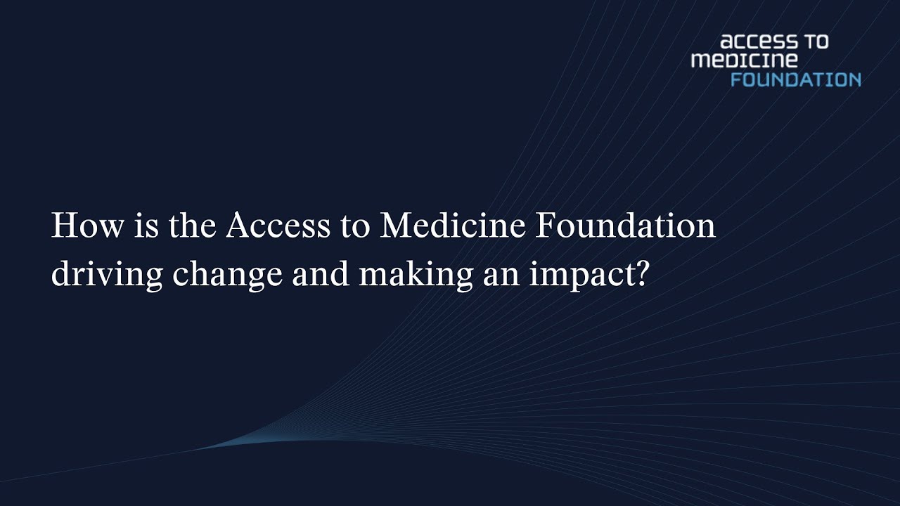 Creating impact: Access to Medicine Foundation