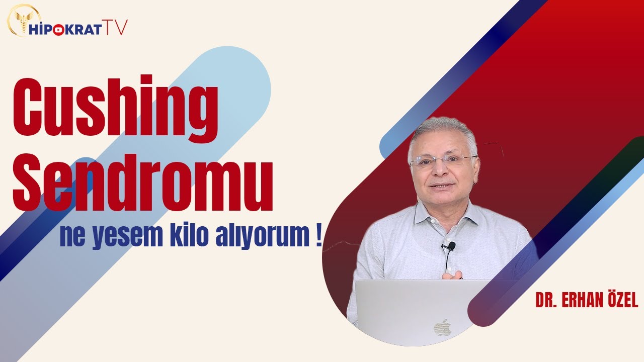 CUSHİNG SENDROMU (Ne Yesem Kilo Alıyorum!) - Dr. Erhan Özel