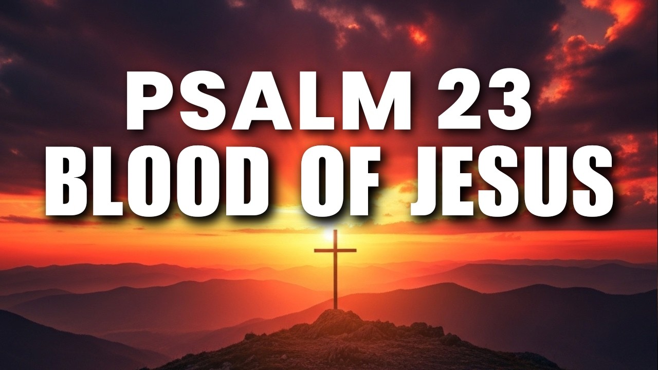 Plead The Blood Of Jesus Over Your Home | Psalm 23 The Blood Of Jesus To Cover Your Home