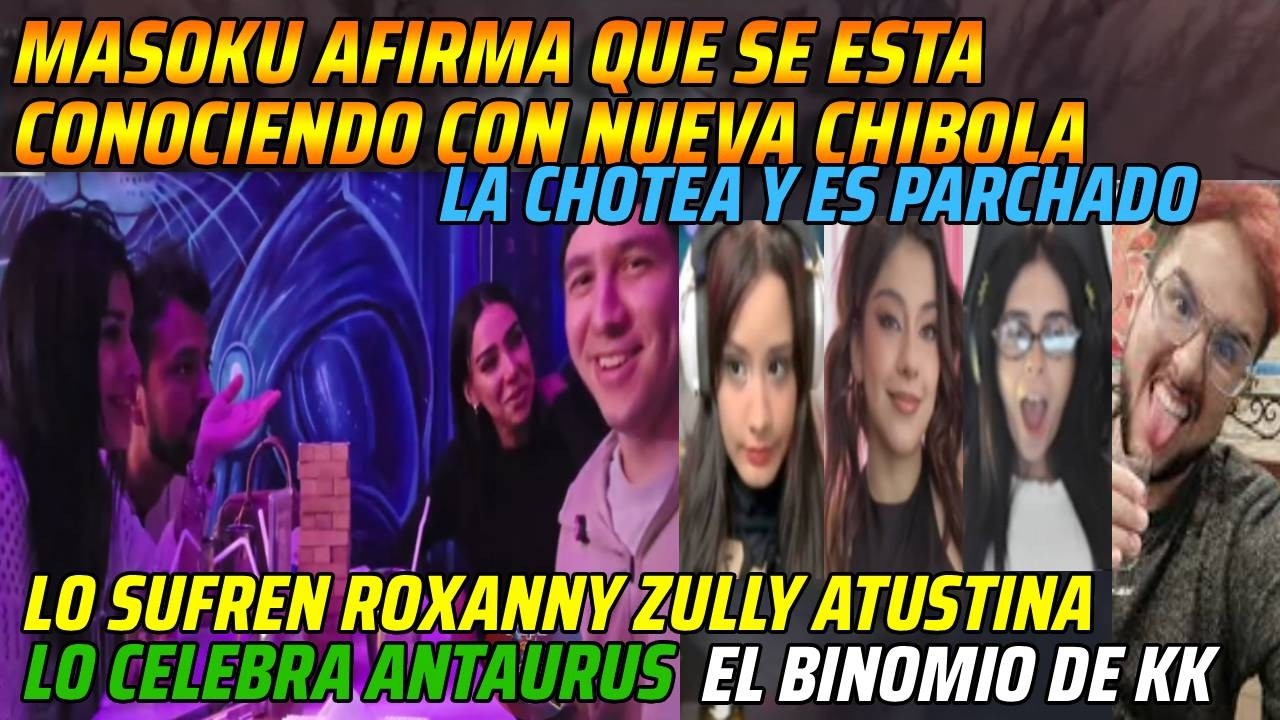 😂MASOKU AFIRMA QUE SE ESTA CONOCIENDO CON NUEVA CHIBOLA😂LO SUFREN ROXANNY ZULLY ATUSTINA😂