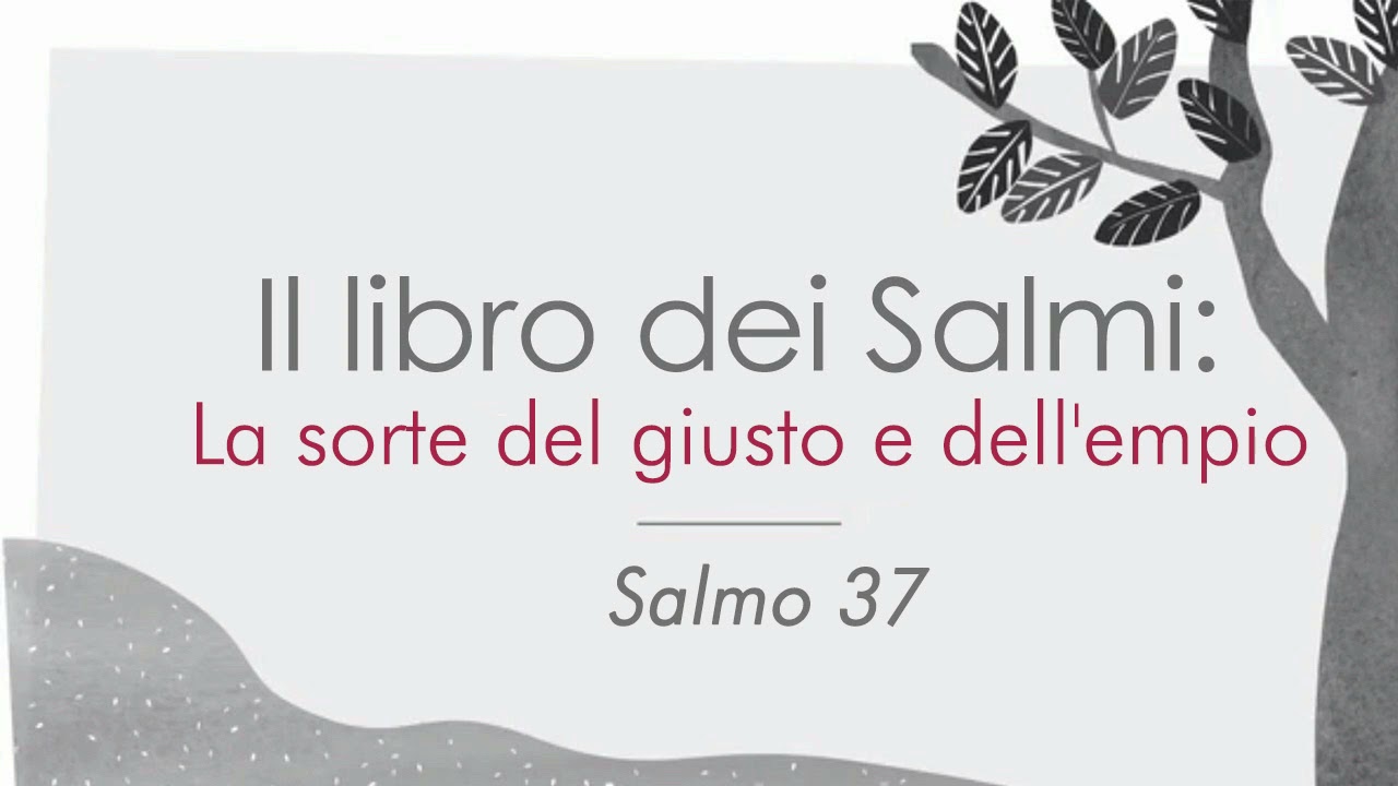 Libro dei Salmi - Salmo 37 - La sorte del giusto e dell'empio