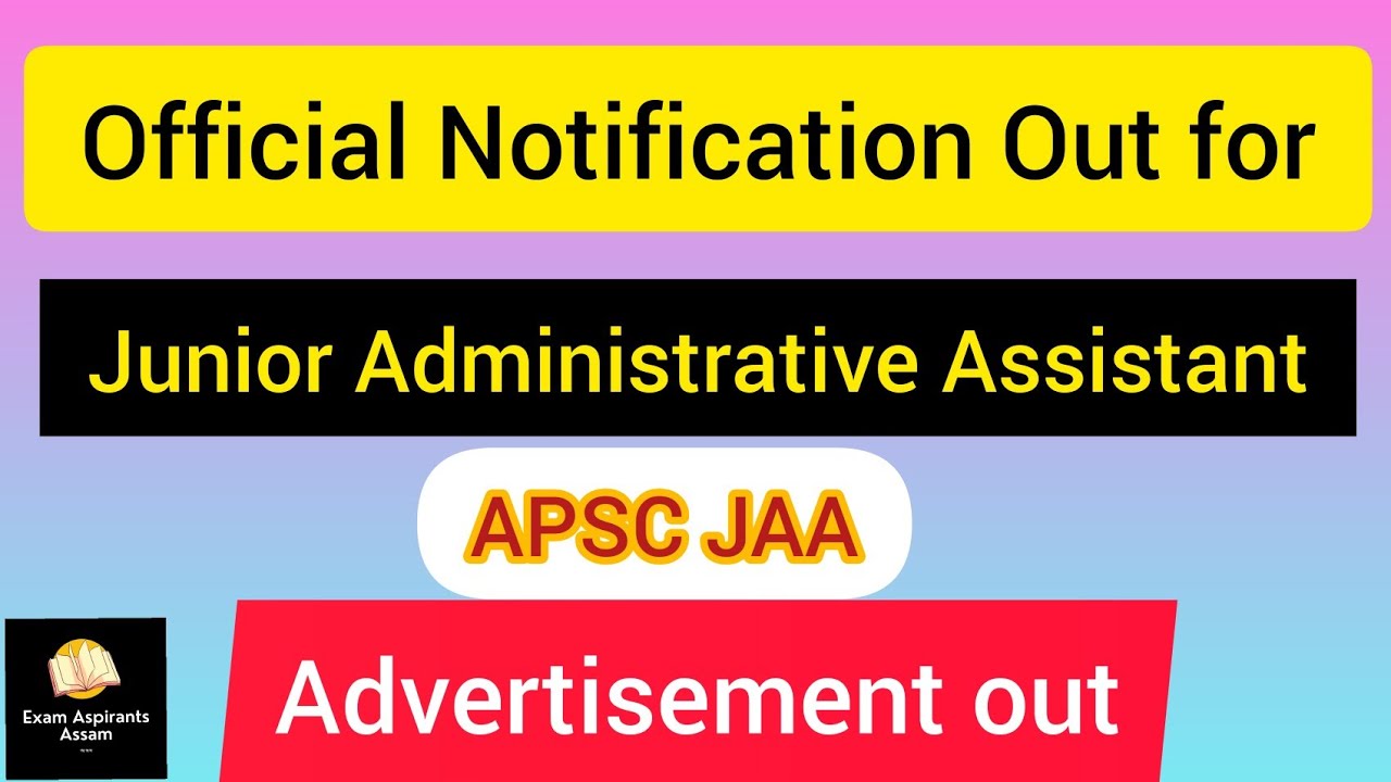Junior Administrative Assistant (JAA) Assam Secretariat official notification out,JAA APSC
