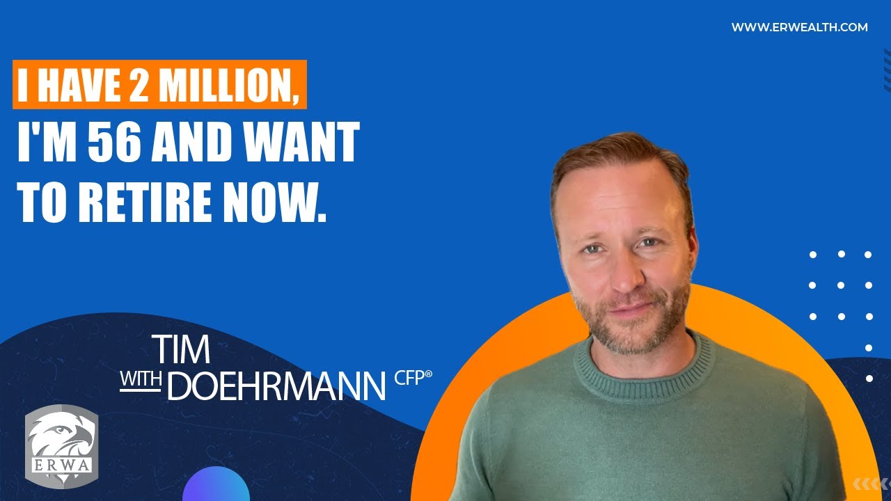 I Have $2 Million, I'm 56 And Want To Retire Now...