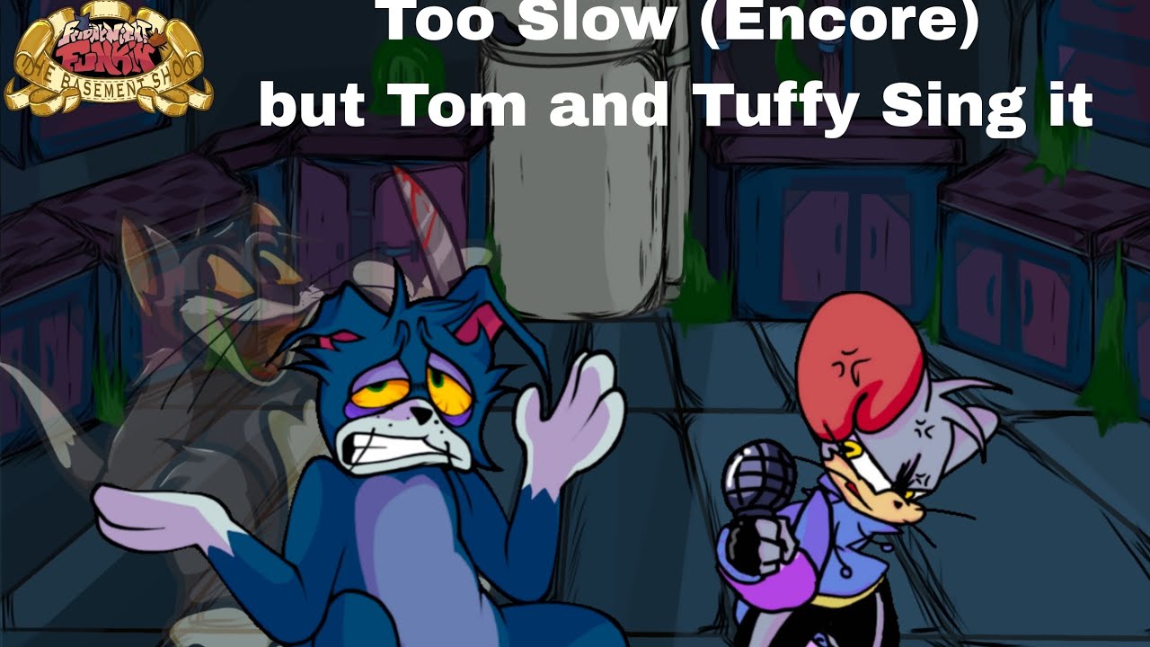 Don't you believe it? (Too Slow (Encore) But Tom and Tuffy Sing it