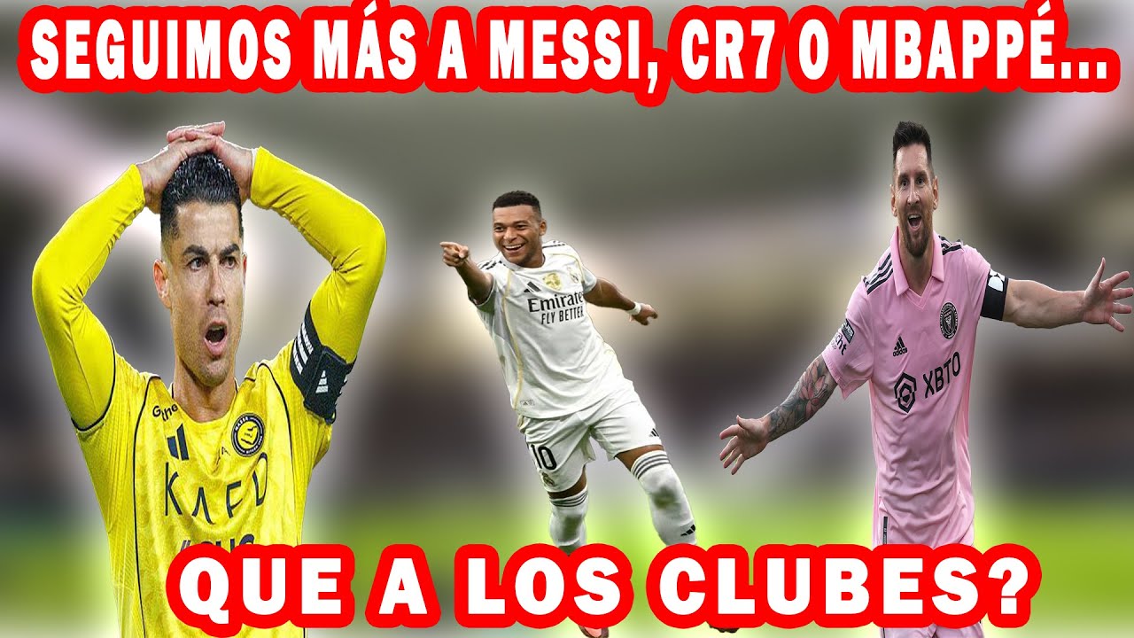 El fútbol ya no es de equipos, es de estrellas: Seguimos más a Messi, CR7 o Mbappé que a los clubes?