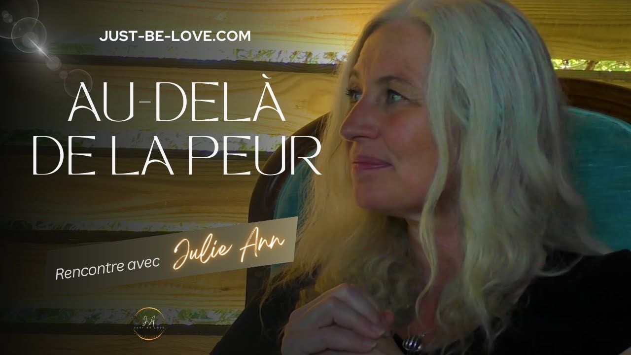 Au delà de la peur | La douceur d'Être | Julie Ann