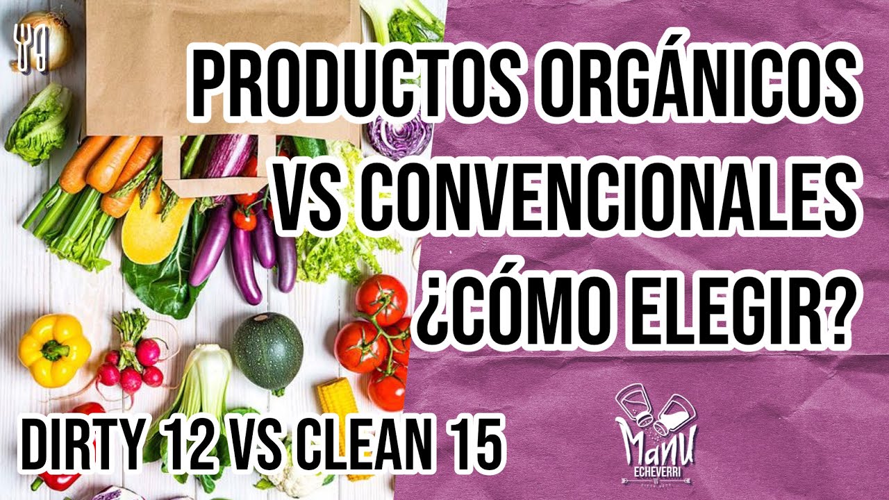 🥑 PRODUCTOS ORG&Aacute;NICOS VS CONVENCIONALES &iquest;C&Oacute;MO ESCOGER? | DIRTY 12 VS CLEAN 15 | Manu Echeverri