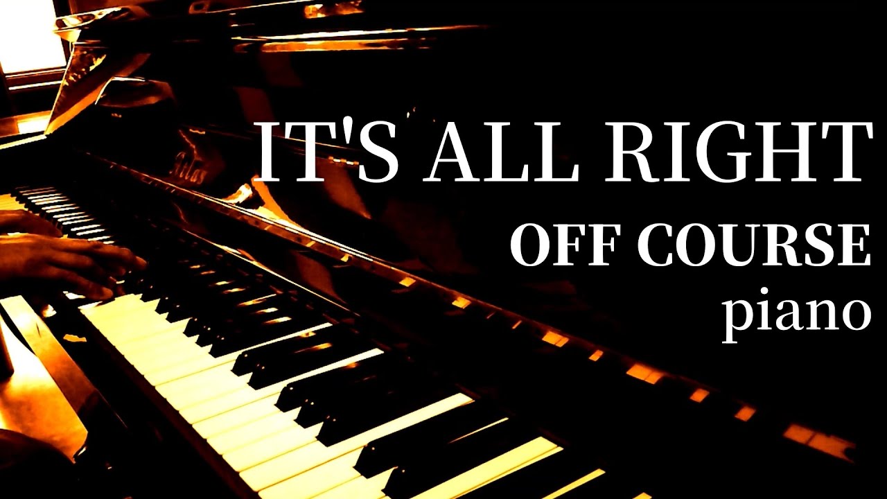 IT'S ALL RIGHT / OFF COURSE / piano