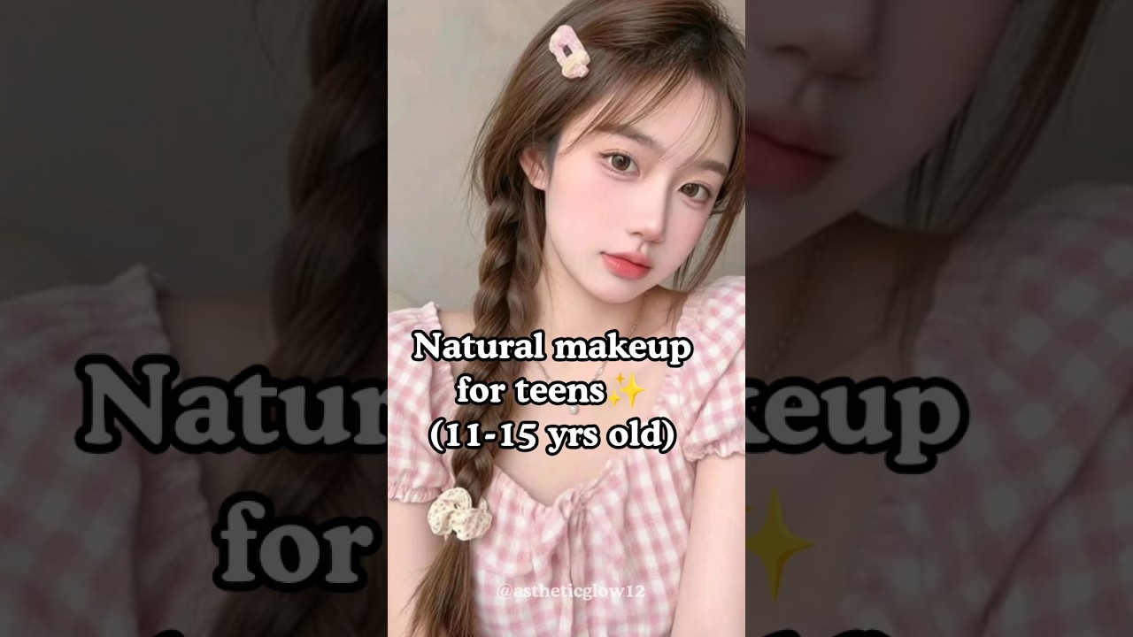 Natural makeup for teens (11-15yrs olds) #aestheic#foryou#beauty #trendingshorts#makeup#explorepage