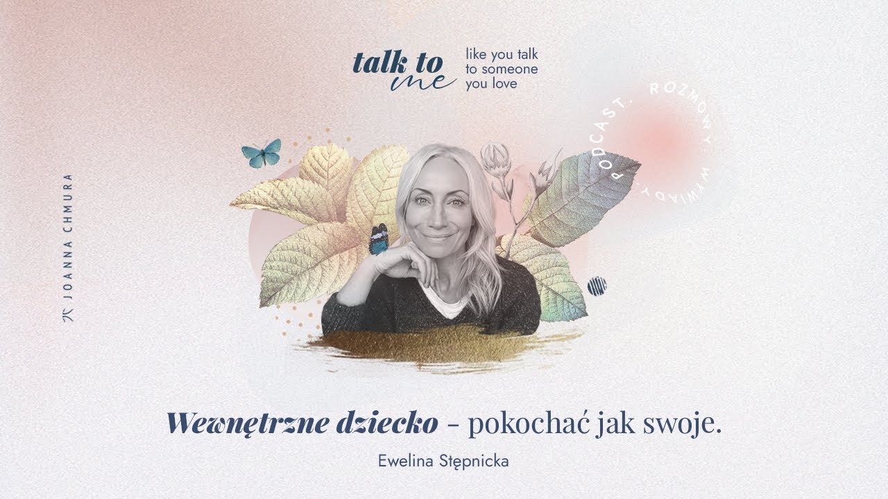 Wewnętrzne dziecko. Pokochać jak swoje - Talk to me! #16 z Eweliną Stępnicką