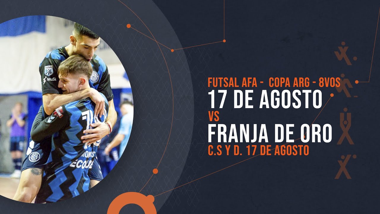 17 DE AGOSTO vs FRANJA DE ORO - FUTSAL AFA - COPA ARGENTINA - 8VOS