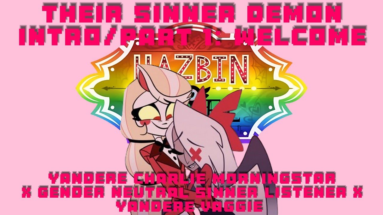 Их вступление к Sinner Demon/Часть 1: Yanderes Vaggie/Charlie X GN Sinner Demon Listener (Hazbin ...