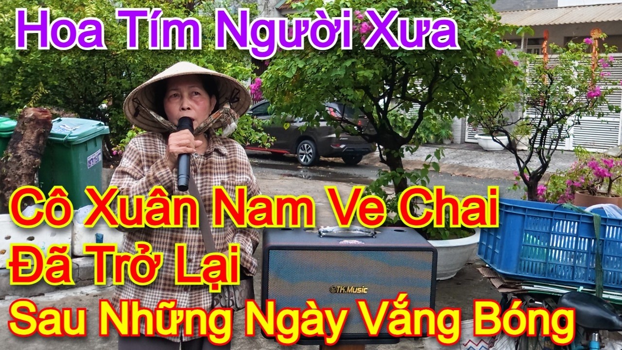 Cô Xuân Nam ve chai đã trở lại sau những ngày vắng bóng l Hoa tím người xưa