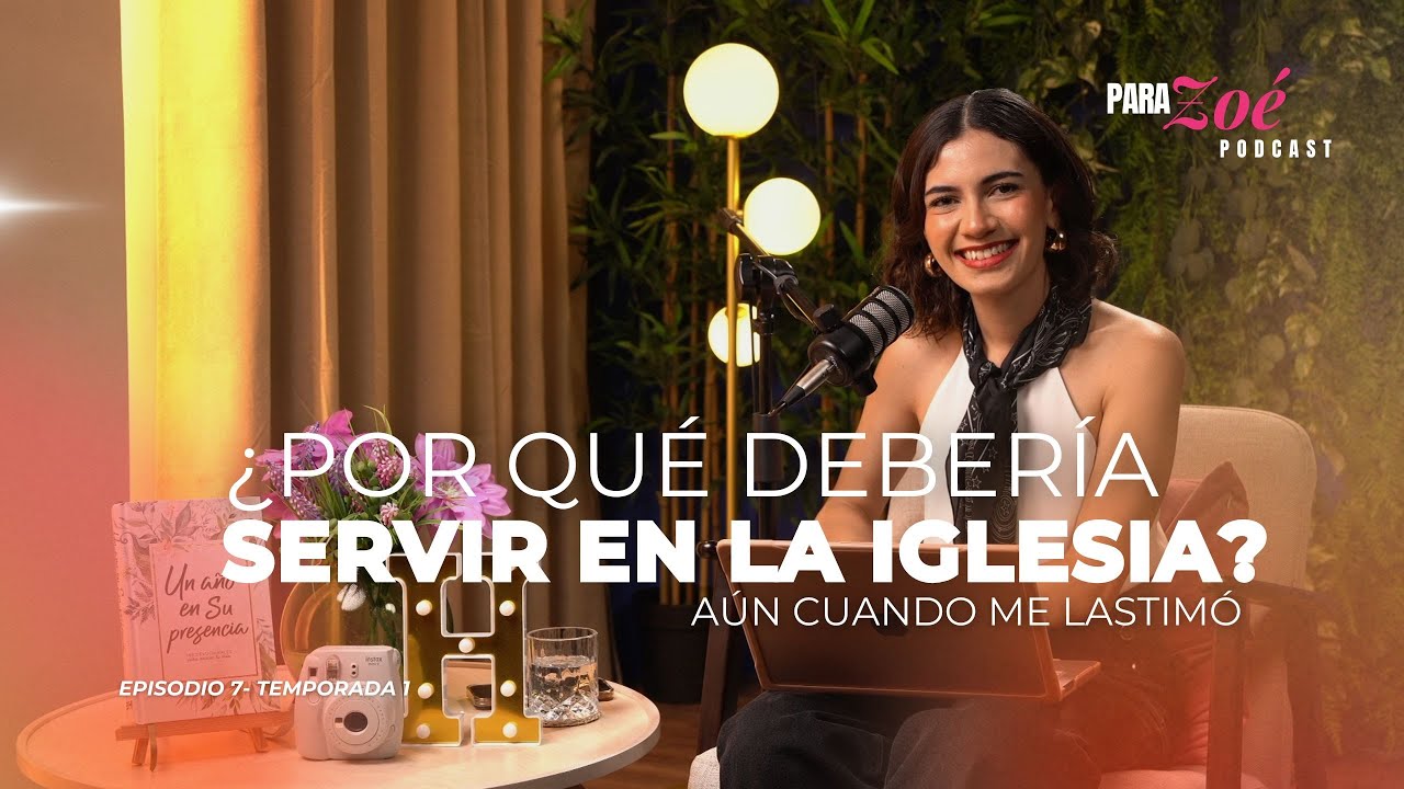 ¿Por qué debería servir en la iglesia? | Para Zoé Podcast