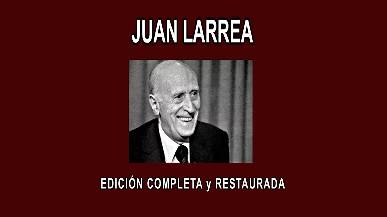 JUAN LARREA A FONDO - EDICIÓN COMPLETA y RESTAURADA
