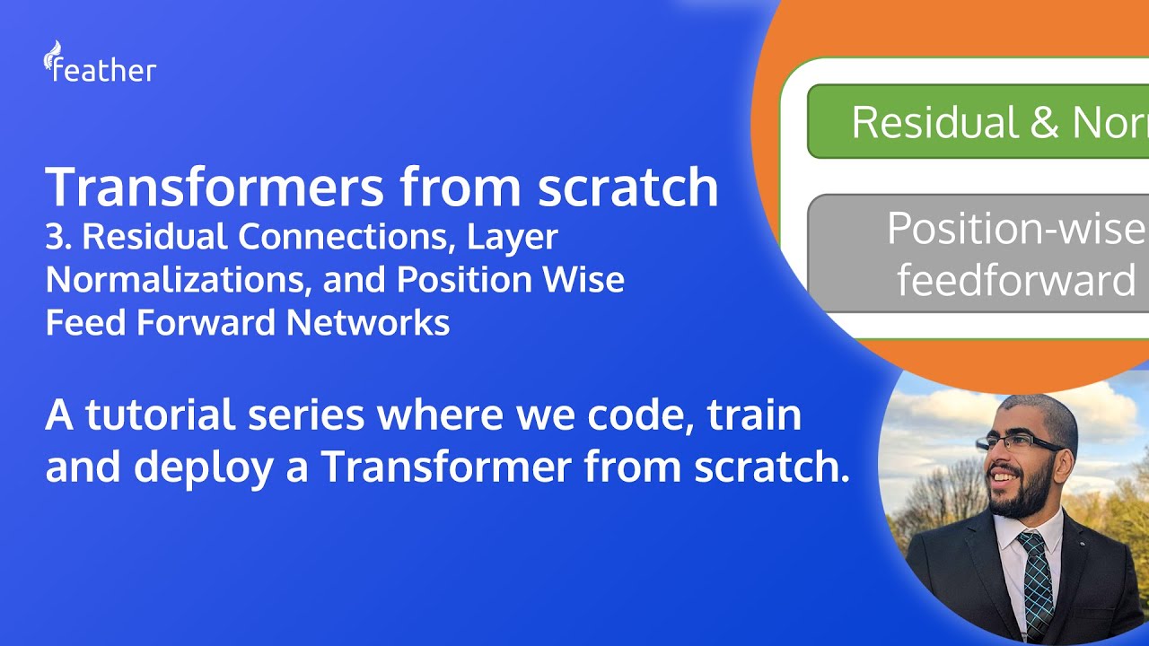 Attention is all you need. A Transformer Tutorial. 3: Residual Layer Norm/Position Wise Feed Forward