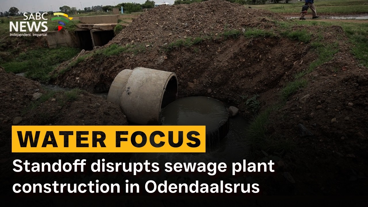 Water Focus | Standoff disrupts sewage plant construction in Odendaalsrus