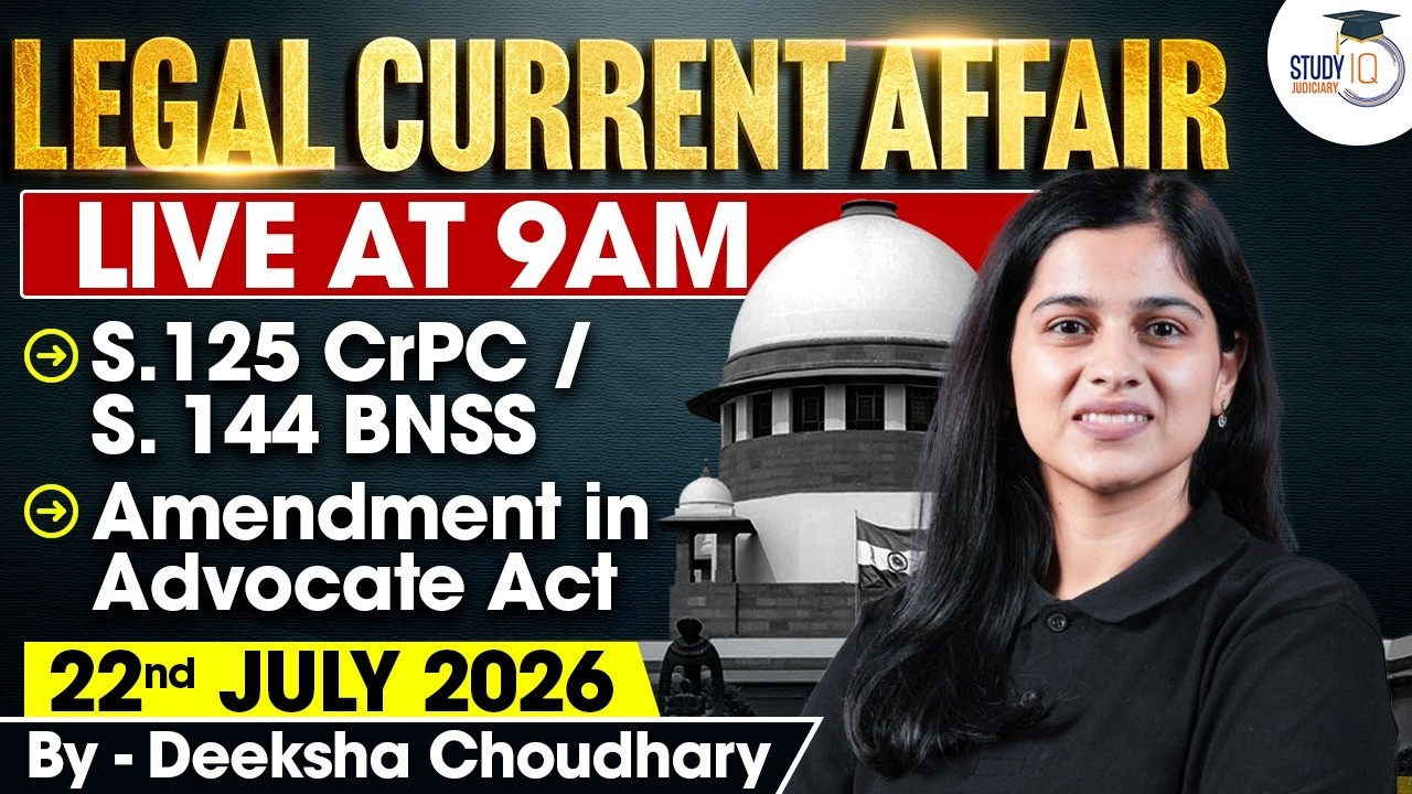 Legal Current Affairs 2026 | 22 July Detailed Analysis | Deeksha Ma'am | Studyiq Judiciary