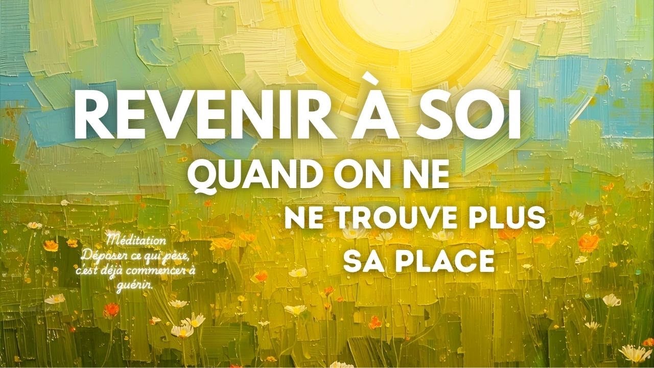 🧘 Méditation guidée profonde – Revenir à soi quand on ne trouve plus sa place