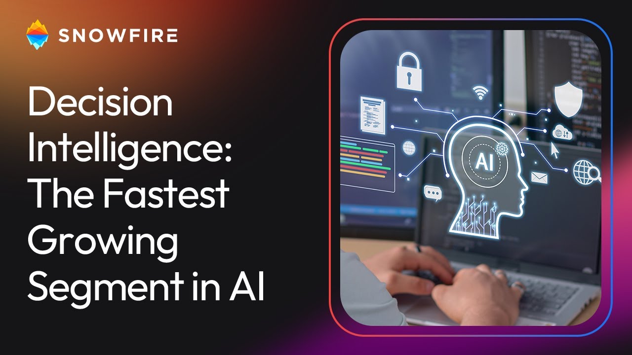 Decision Intelligence- The Fastest-Growing Segment in AI - Snowfire AI