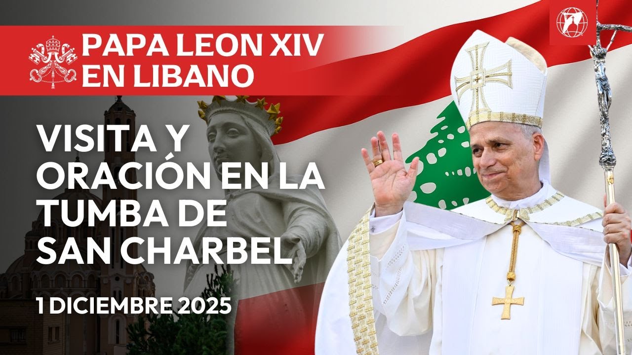 EN VIVO | Papa Le&oacute;n XIV en L&iacute;bano | Oraci&oacute;n y visita a la tumba de San Charbel | 1 Diciembre 2025