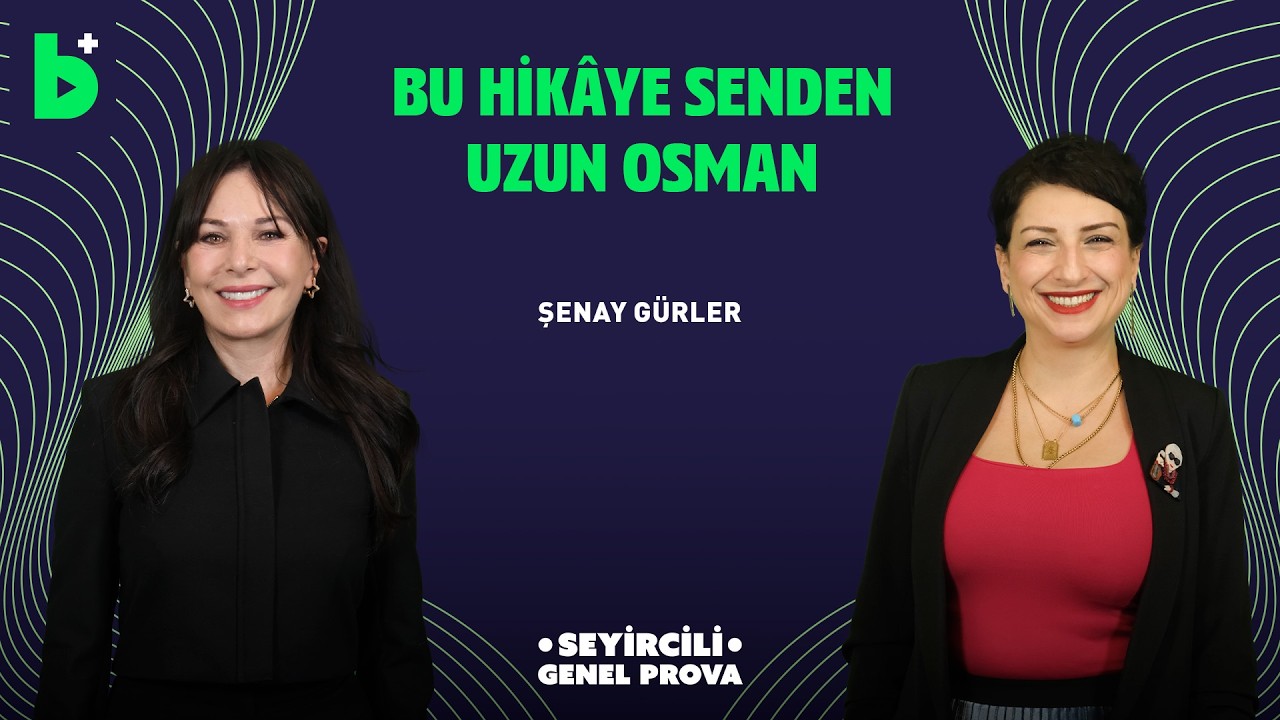 Şenay Gürler, Bu Hikaye Senden Uzun Osman I Seyircili Genel Prova #21