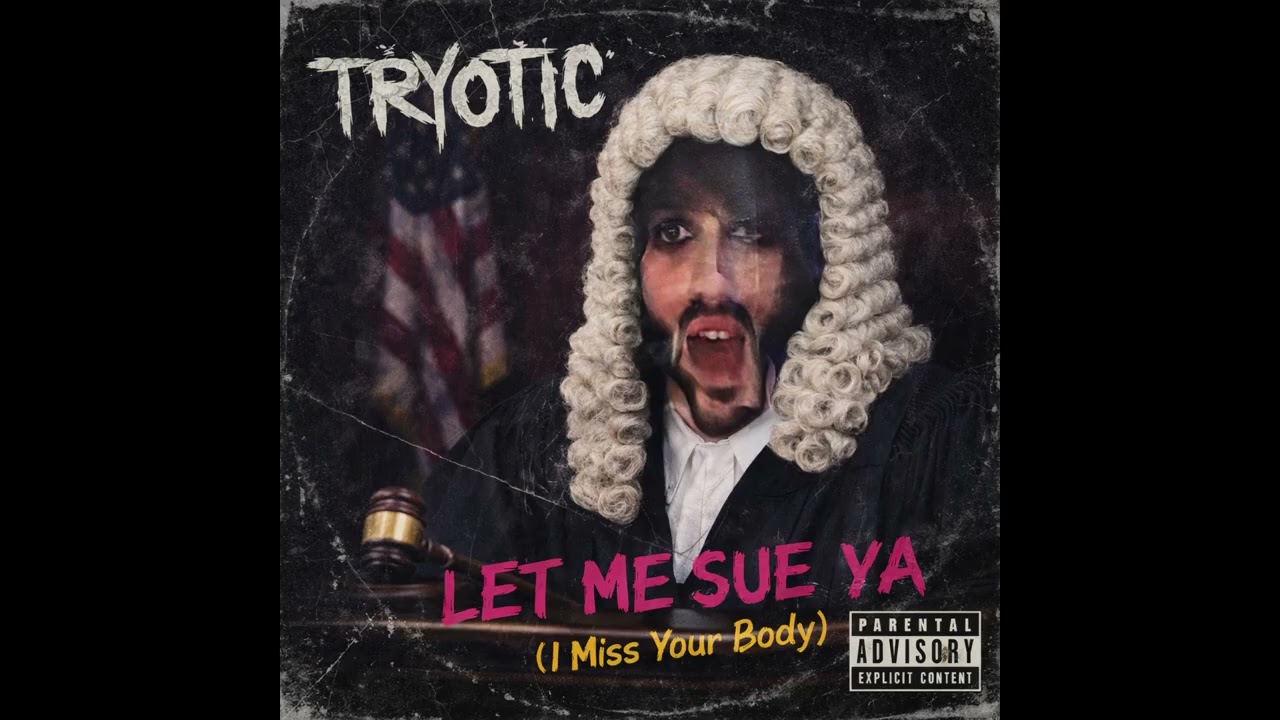 TRYOTIC - Let me sue ya (I miss your body) OFFICIAL SONG