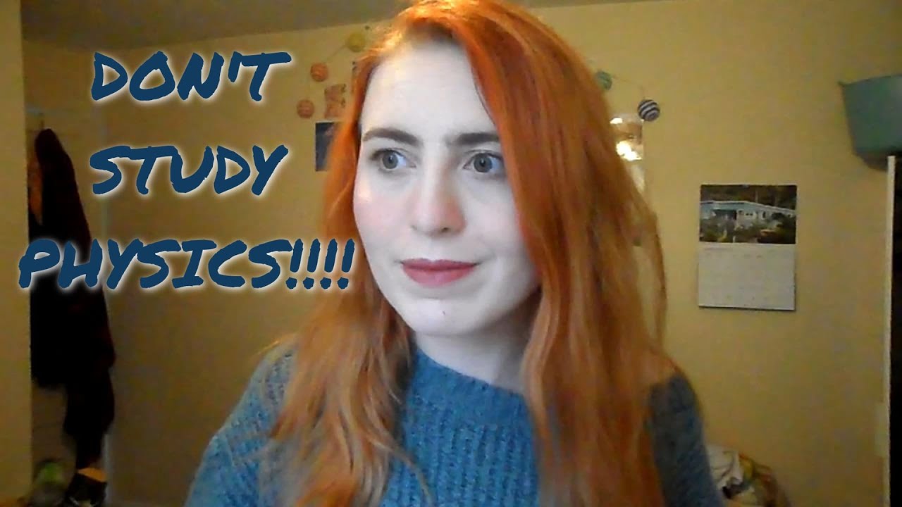 10 Reasons Why You Shouldn't Study Physics From An Actual Physics Student  // Emma Joy