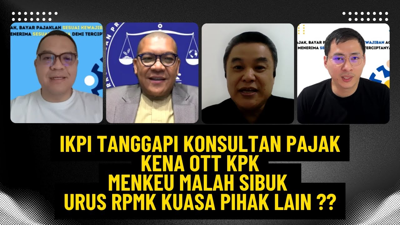 IKPI TANGGAPI KONSULTAN PAJAK KENA OTT KPK, MENKEU MALAH SIBUK URUS RPMK KUASA PIHAK LAIN ??