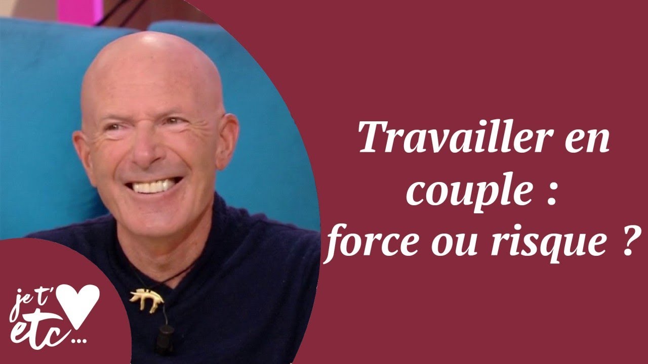Travailler en couple : force ou risque ? - Je t'aime etc S04