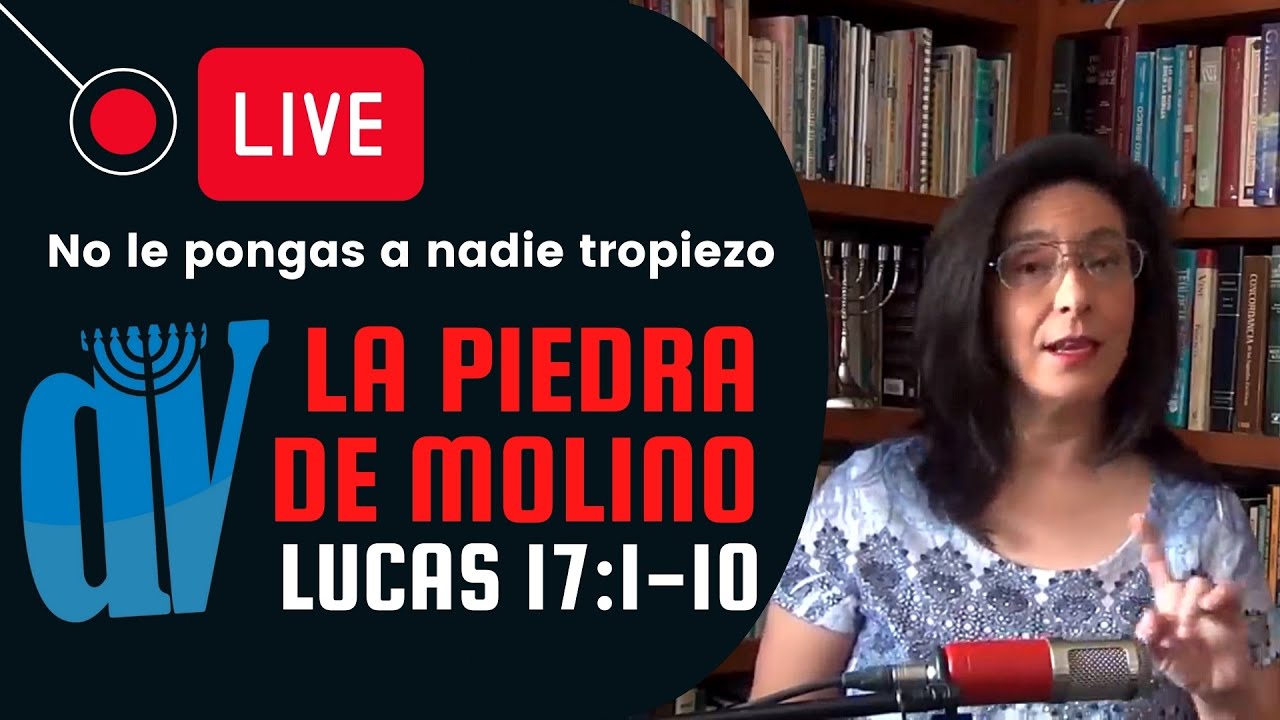 Lucas 17:1-10 (EN VIVO)  [ La piedra de MOLINO ] No hagas TROPEZAR a nadie ☚