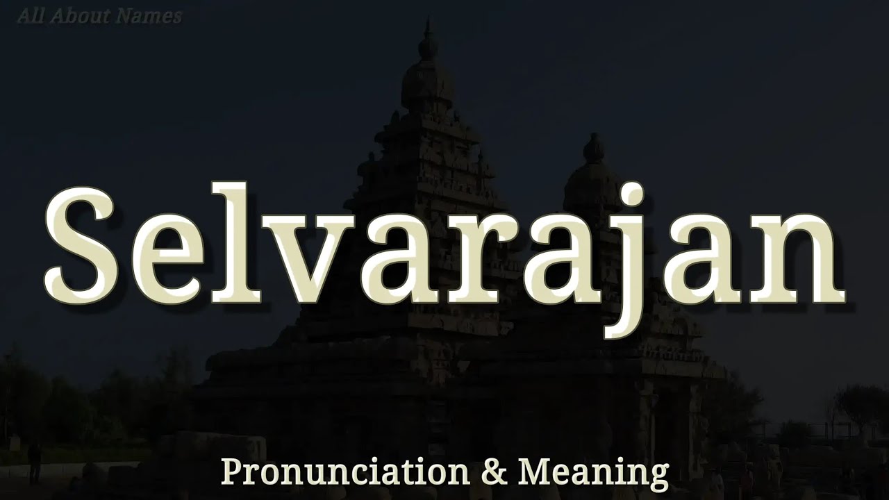 Selvarajan - Pronunciation and Meaning
