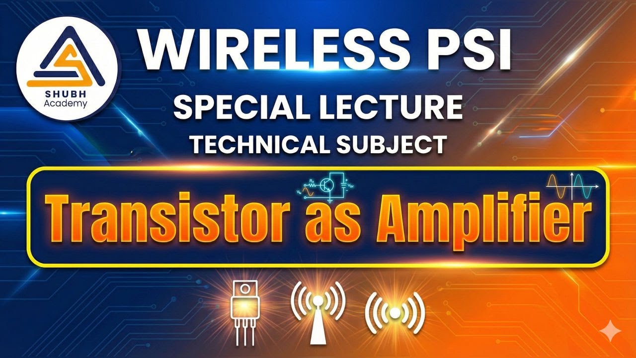 TRANSISTOR AS AMPLIFIER WIRELESS PSI AND TECHNICAL OPERATOR | 08:00 PM 28-01-2026 