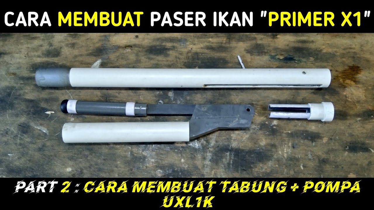 PRIMER X1 : CARA MEMBUAT TABUNG + POMPA UXL1K FULL DARI PIPA PVC