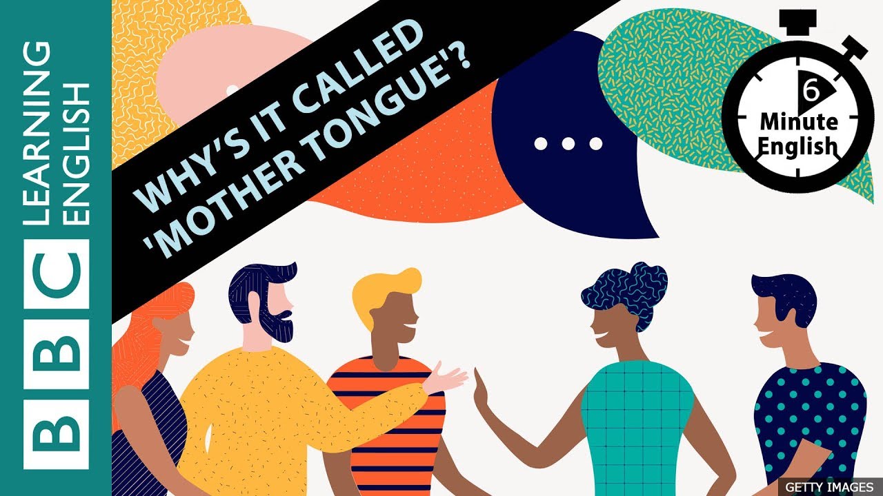 Why's it called 'mother tongue'? 6 Minute English