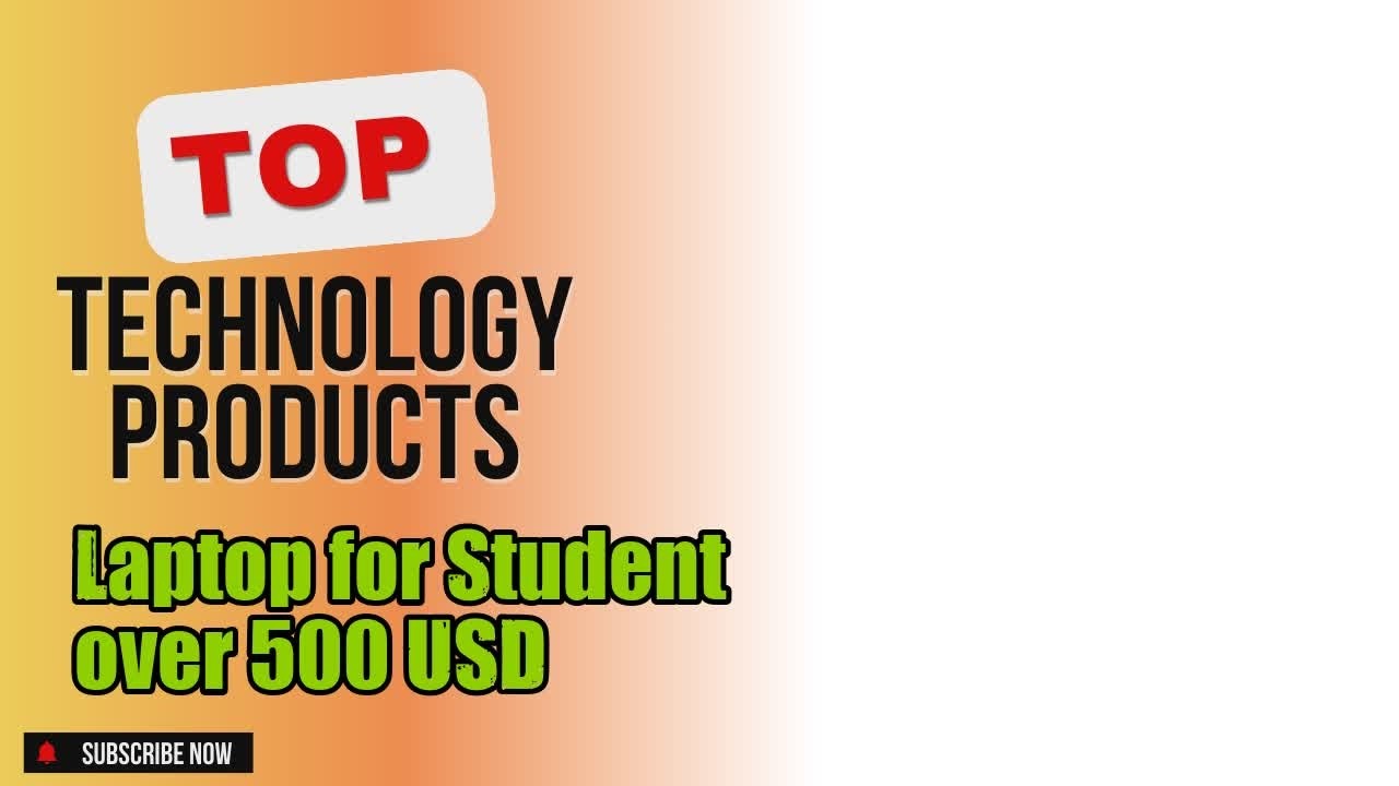 Top 5 Technology products about Laptop for Student over 500 USD Market-leading of 2024