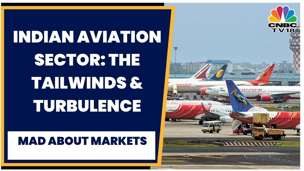Indian Aviation Sector: The Tailwinds & Turbulence | Mad About Markets | CNBC-TV18