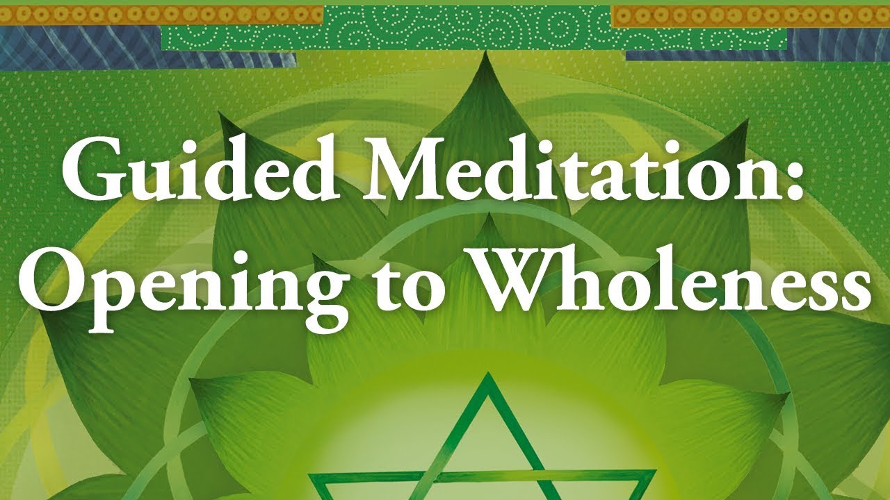 Guided Meditation: Opening to Wholeness
