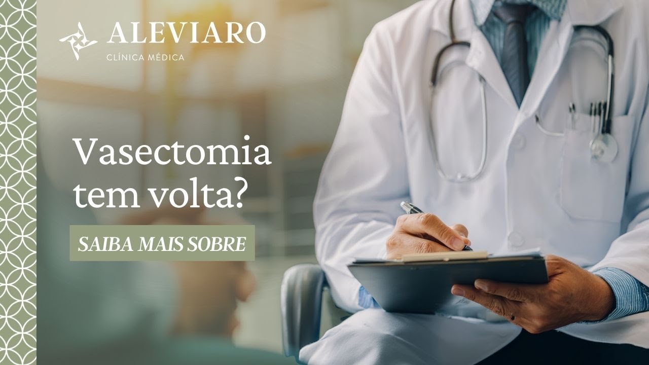 Entenda tudo sobre a Reversão de Vasectomia | Clínica Aleviaro