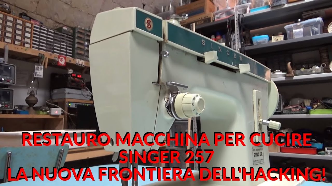 Restauro Macchina per Cucire SINGER 257 DALLA SPAZZATURA: La nuova frontiera dell'HACKING! Parte 1/2