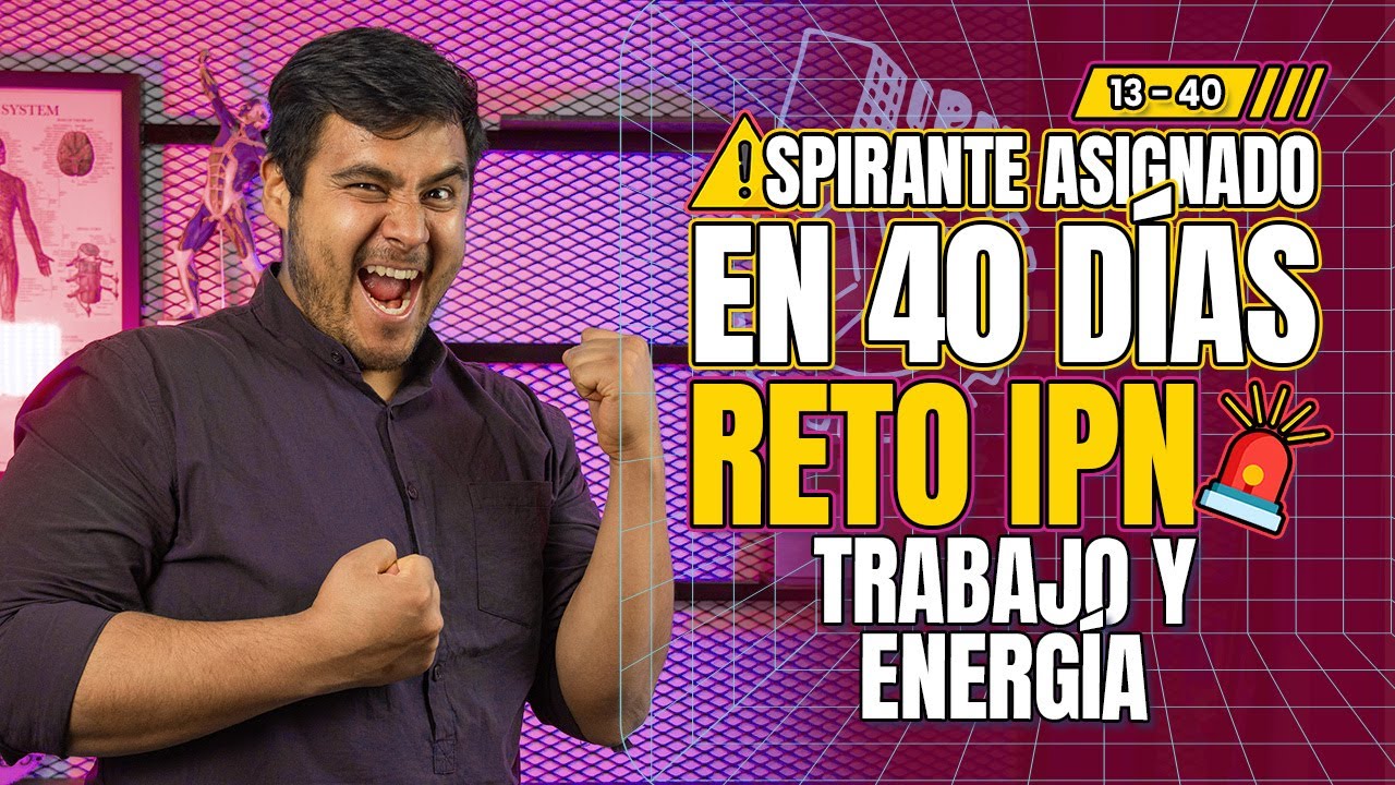 ¡Energía y Trabajo: La Fórmula Secreta para obtener más puntos en el examen del IPN!