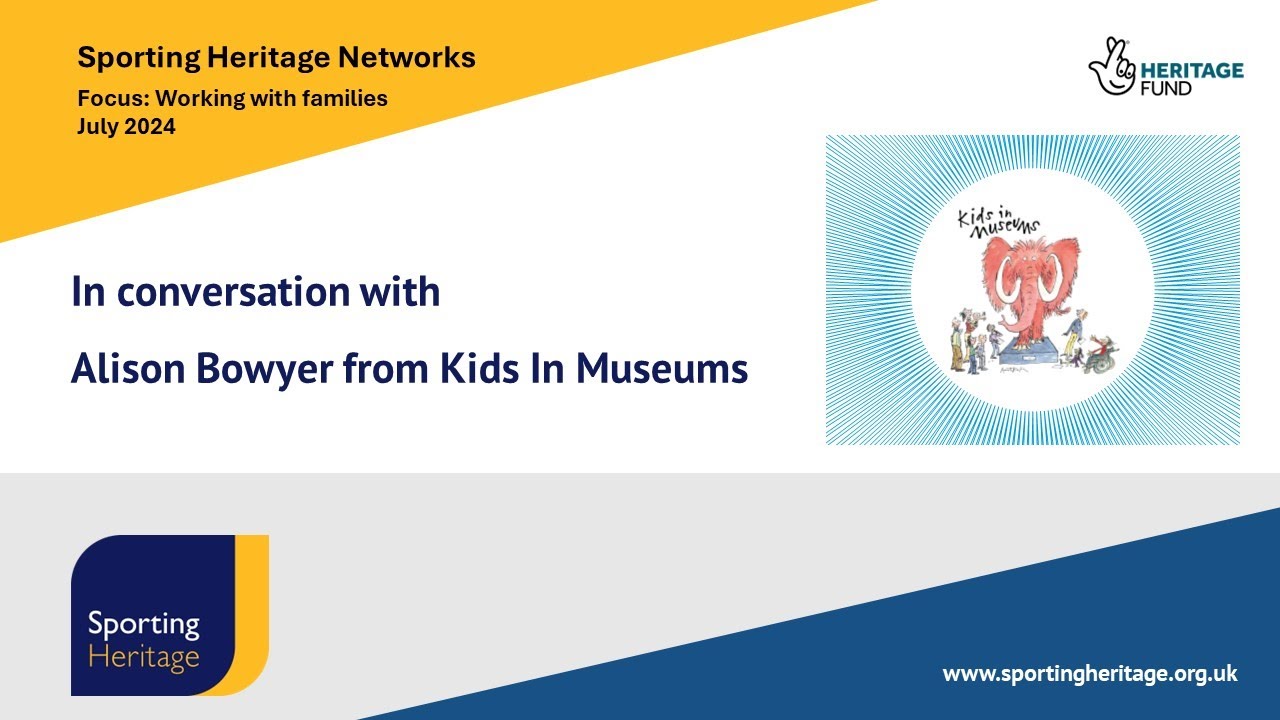 Sporting Heritage All Networks Meeting: In conversation with Alison Bowyer from Kids in Museums