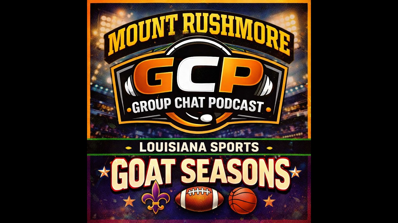 Group Chat Podcast - Mount Rushmore: The GOAT Louisiana Seasons We’ll Defend Forever