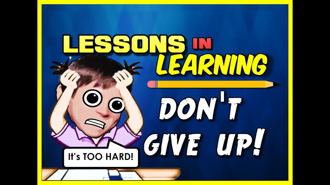 Lessons in Learning: Don't GIVE UP