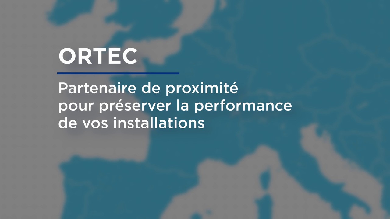 Ortec, partenaire de proximité pour préserver la performance de vos installations