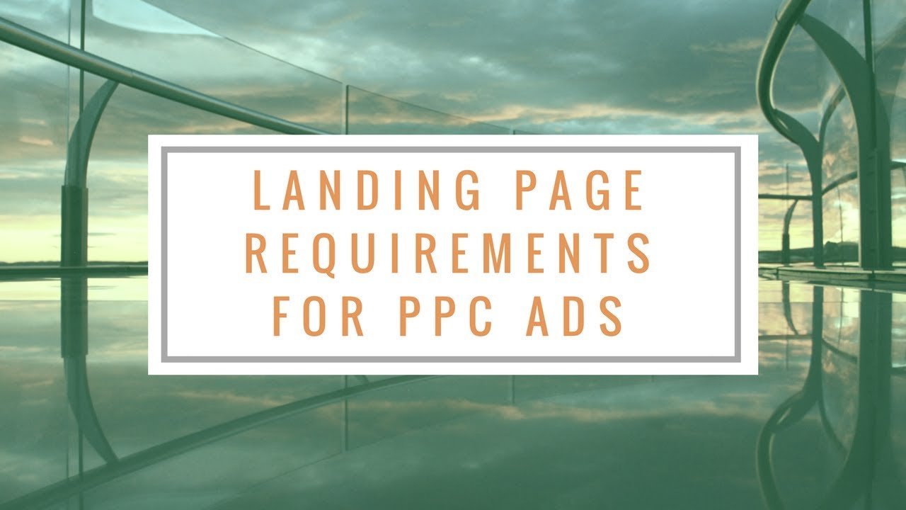 Landing Page Requirements for PPC Ads