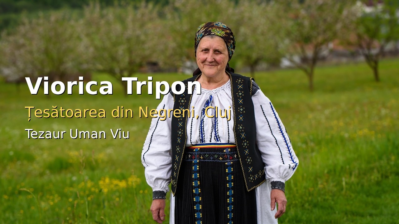 Viorica Tripon  - țesătoarea din Negreni, Cluj (TEZAUR UMAN VIU)