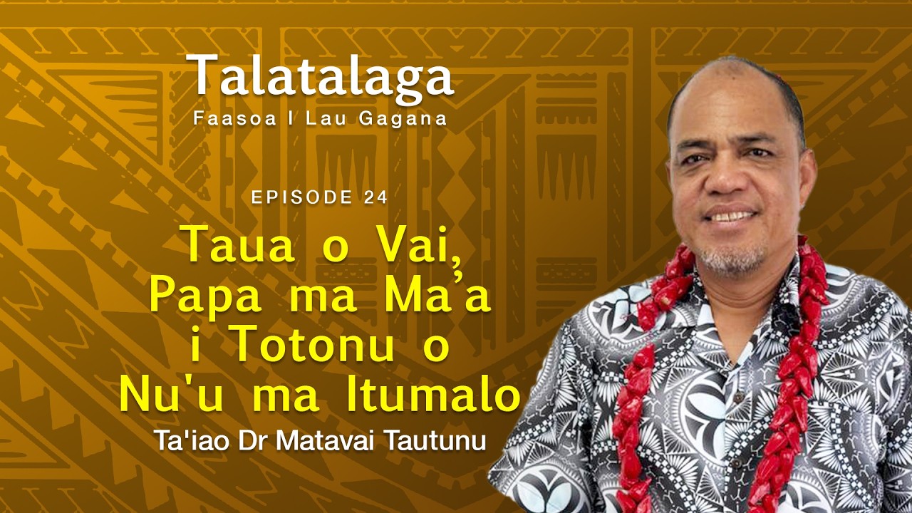 Talatalaga EP24 - “Taua o Vai, Papa ma Ma’a i Totonu o Nu'u ma Itumalo”